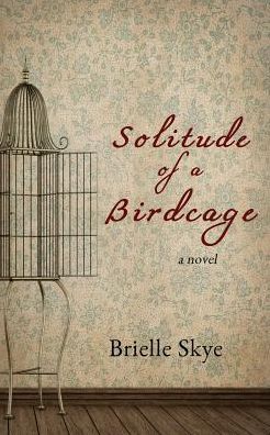 Cover for Brielle Skye · Solitude of a Birdcage (Forget Me Not) (Paperback Book) (2014)