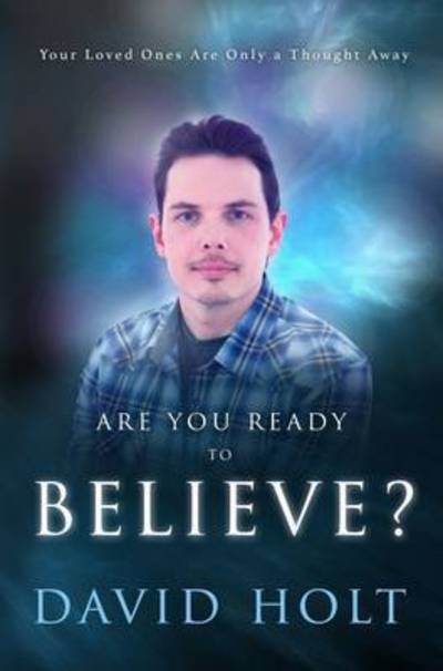 Are You Ready to Believe - David Holt - Books - Inner Crow Publishing - 9780993289606 - June 2, 2015