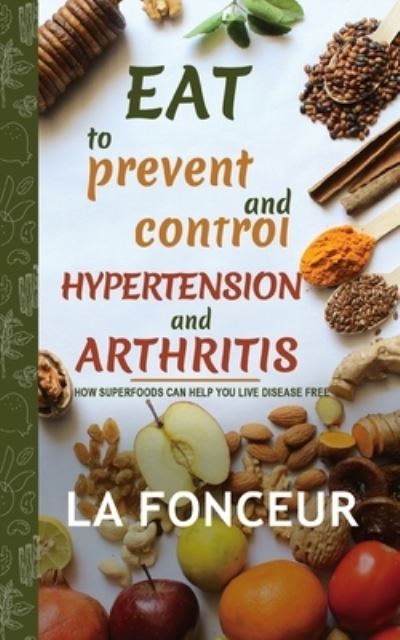 Cover for Inc. Blurb · Eat to Prevent and Control Hypertension and Arthritis (Full Color Print) (Paperback Bog) (2024)