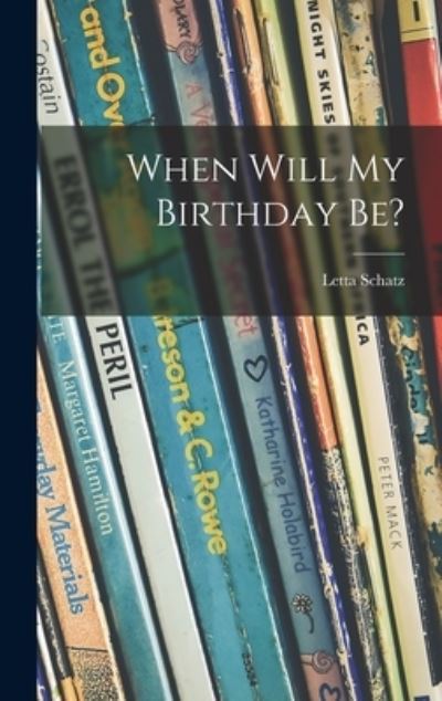 Cover for Letta Schatz · When Will My Birthday Be? (Hardcover bog) (2021)