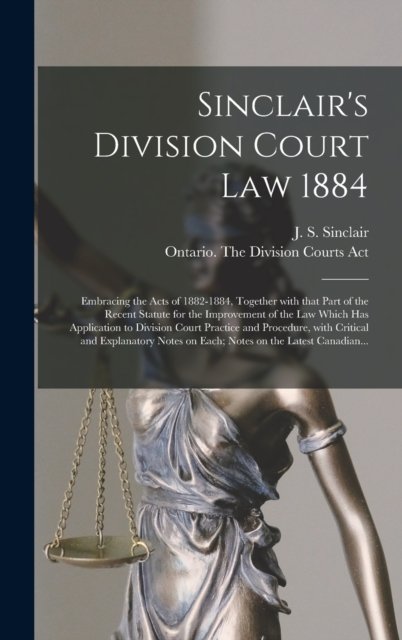 Cover for J S (James Shaw) 1838-1891 Sinclair · Sinclair's Division Court Law 1884 [microform] (Hardcover bog) (2021)