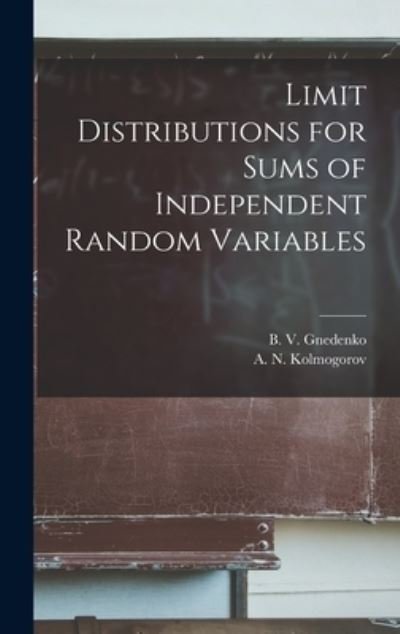 Cover for B V (Boris Vladimirovich) Gnedenko · Limit Distributions for Sums of Independent Random Variables (Hardcover Book) (2021)