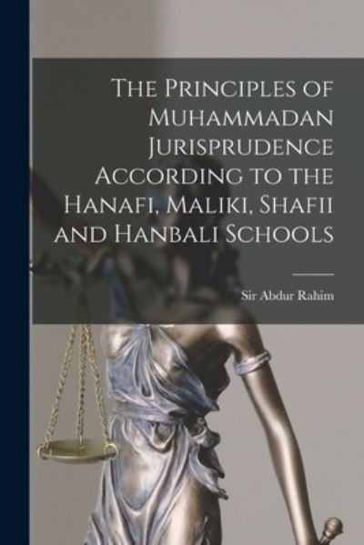 Cover for Sir Abdur Rahim · The Principles of Muhammadan Jurisprudence According to the Hanafi, Maliki, Shafii and Hanbali Schools (Taschenbuch) (2021)