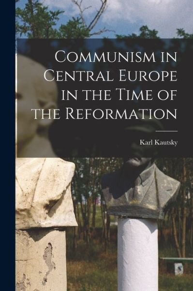 Cover for Karl Kautsky · Communism in Central Europe in the Time of the Reformation (Bok) (2022)