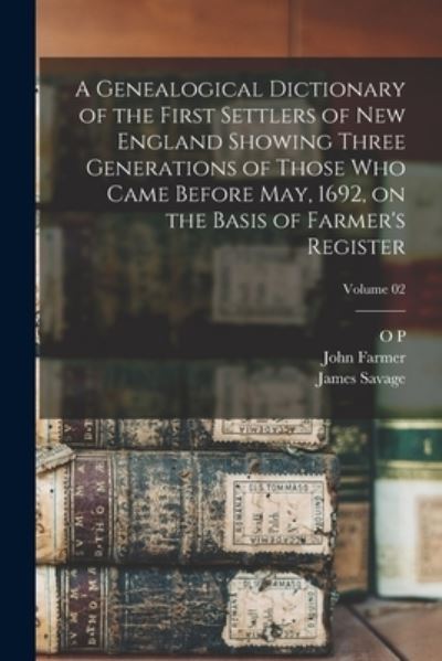 Cover for James Savage · Genealogical Dictionary of the First Settlers of New England Showing Three Generations of Those Who Came Before May, 1692, on the Basis of Farmer's Register; Volume 02 (Buch) (2022)