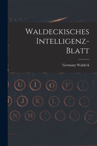 Cover for Waldeck Germany · Waldeckisches Intelligenz-Blatt (Book) (2022)