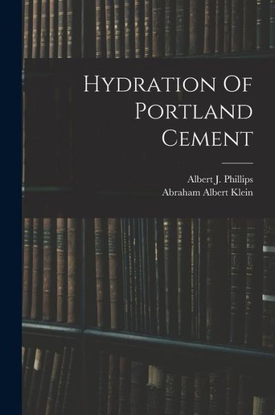 Cover for Abraham Albert Klein · Hydration of Portland Cement (Book) (2022)