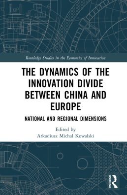 The Dynamics of the Innovation Divide between China and Europe: National and Regional Dimensions - Routledge Studies in the Economics of Innovation - Arkadiusz Michal Kowalski - Livres - Taylor & Francis Ltd - 9781032057606 - 14 mars 2022