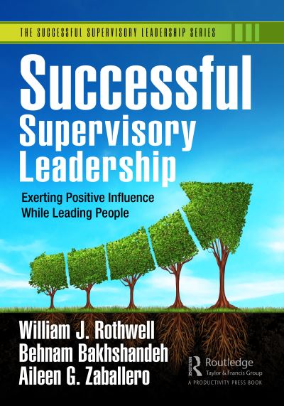 Successful Supervisory Leadership: Exerting Positive Influence While Leading People - Successful Supervisory Leadership - William J. Rothwell - Books - Taylor & Francis Ltd - 9781032370606 - May 22, 2023