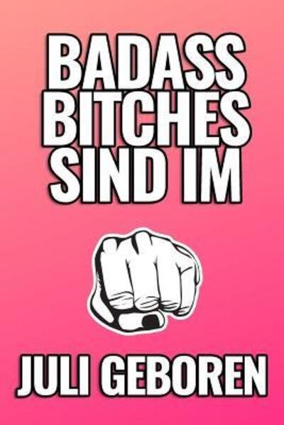 Cover for Frauen Notizbuch · Bad Ass Bitches Sind Im Juli Geboren (Paperback Book) (2019)