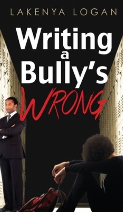 Cover for Lakenya T Logan · Writing a Bully's Wrong (Hardcover Book) (2021)