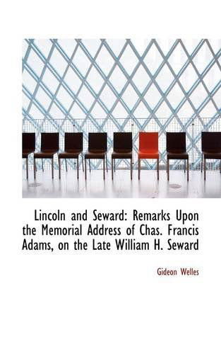 Cover for Gideon Welles · Lincoln and Seward: Remarks Upon the Memorial Address of Chas. Francis Adams, on the Late William H. (Taschenbuch) (2009)