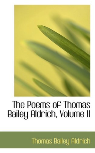Cover for Thomas Bailey Aldrich · The Poems of Thomas Bailey Aldrich, Volume II (Hardcover Book) (2009)