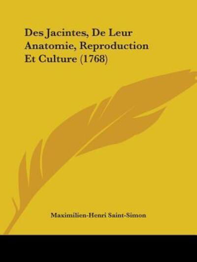 Cover for Maximilien-Henri Saint-Simon · Des Jacintes, De Leur Anatomie, Reproduction Et Culture (1768) (Paperback Book) (2009)