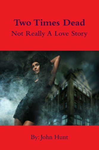 Cover for John Hunt · Two Times Dead. . . Not Really a Love Story (Paperback Book) (2012)