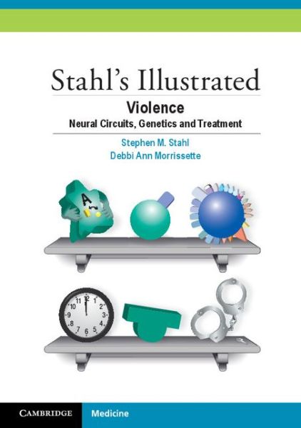 Cover for Stahl, Stephen M. (University of California, San Diego) · Stahl's Illustrated Violence: Neural Circuits, Genetics and Treatment - Stahl's Illustrated (Paperback Book) [Abridged edition] (2014)