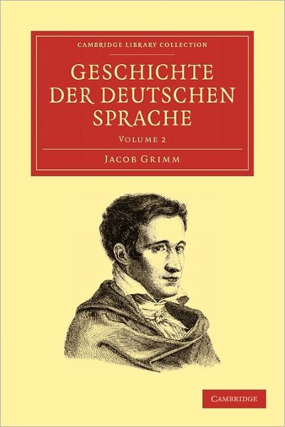 Cover for Jacob Grimm · Geschichte der deutschen Sprache - Cambridge Library Collection - Linguistics (Taschenbuch) (2009)