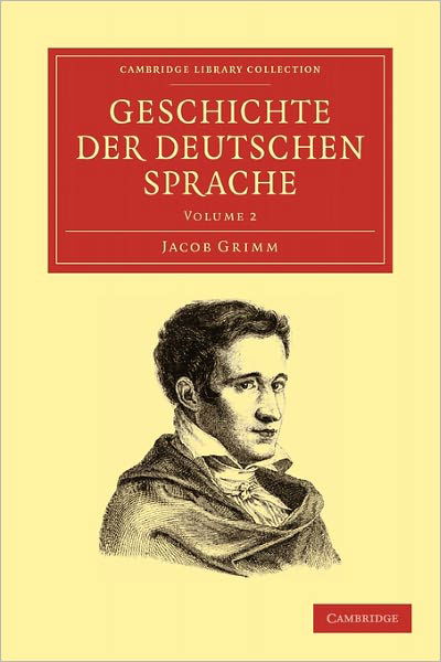 Geschichte der deutschen Sprache - Cambridge Library Collection - Linguistics - Jacob Grimm - Książki - Cambridge University Press - 9781108006606 - 26 listopada 2009