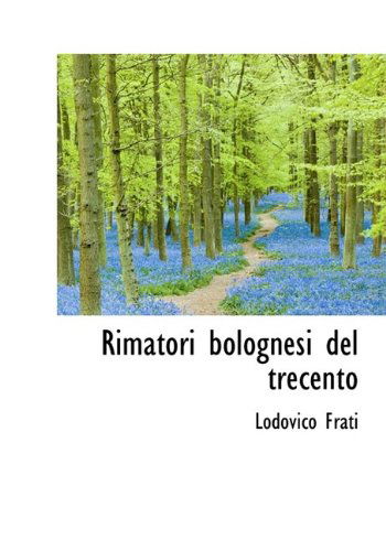 Cover for Lodovico Frati · Rimatori Bolognesi del Trecento (Hardcover Book) (2009)