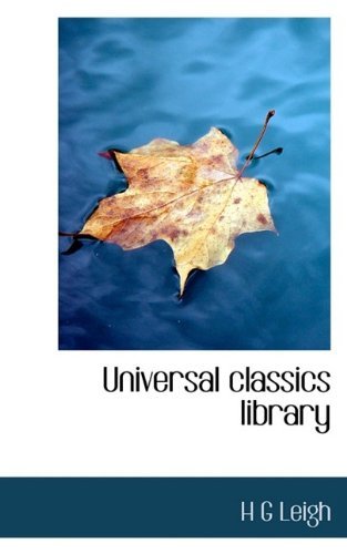 Universal Classics Library - H G Leigh - Kirjat - BiblioLife - 9781116249606 - lauantai 3. lokakuuta 2009