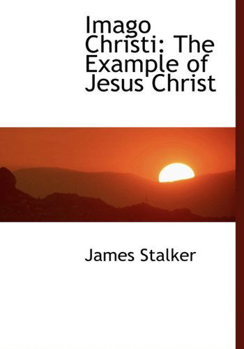 Cover for James Stalker · Imago Christi: the Example of Jesus Christ (Inbunden Bok) (2009)