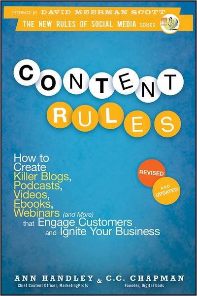 Cover for Ann Handley · Content Rules: How to Create Killer Blogs, Podcasts, Videos, Ebooks, Webinars (and More) That Engage Customers and Ignite Your Business - New Rules Social Media Series (Paperback Bog) [Revised and Updated edition] (2012)