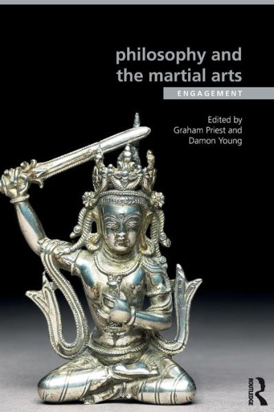 Cover for Graham Priest · Philosophy and the Martial Arts: Engagement - Ethics and Sport (Paperback Book) (2014)