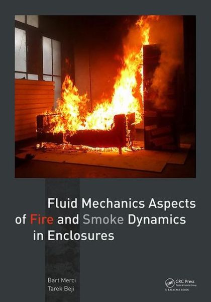 Cover for Merci, Bart (Ghent University, Belgium) · Fluid Mechanics Aspects of Fire and Smoke Dynamics in Enclosures (Paperback Book) (2016)