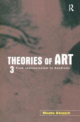 Cover for Moshe Barasch · Theories of Art: 3. From Impressionism to Kandinsky (Hardcover Book) (2016)