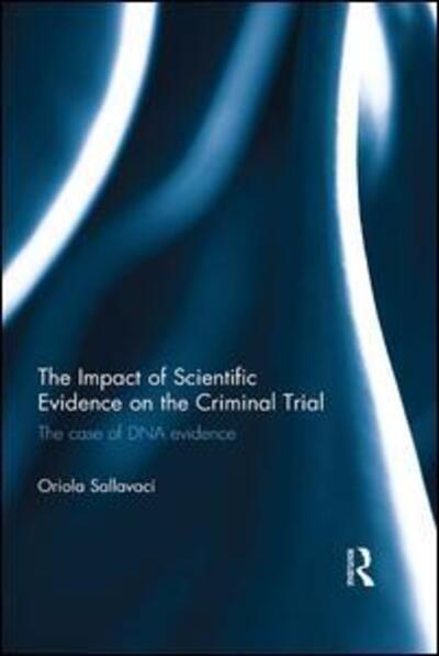 Cover for Sallavaci, Oriola (Middlesex University) · The Impact of Scientific Evidence on the Criminal Trial: The Case of DNA Evidence (Paperback Book) (2016)