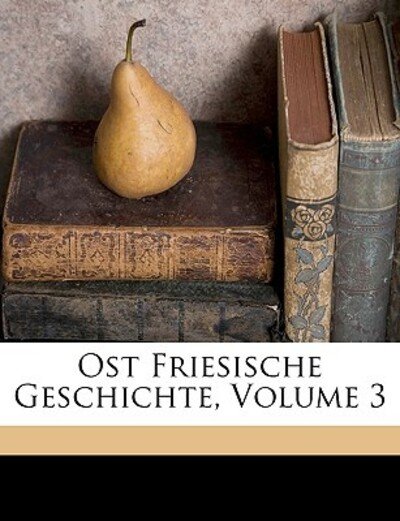 Cover for Wiarda · Ost Friesische Geschichte, Volum (Book)