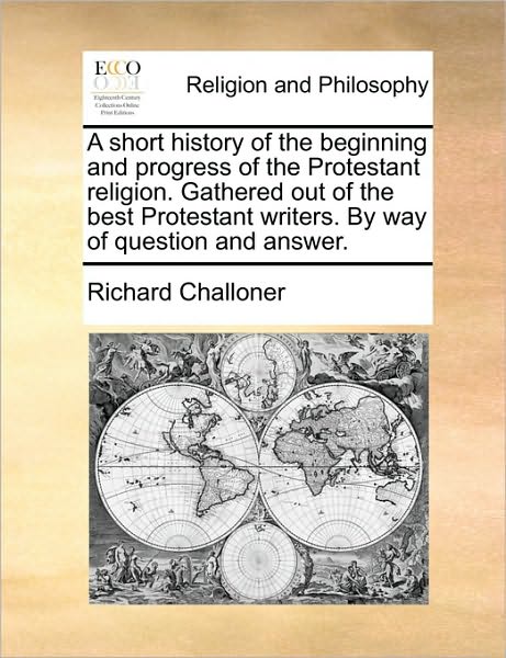 Cover for Richard Challoner · A Short History of the Beginning and Progress of the Protestant Religion. Gathered out of the Best Protestant Writers. by Way of Question and Answer. (Paperback Book) (2010)