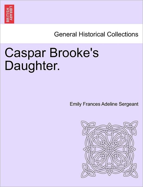 Cover for Emily Frances Adeline Sergeant · Caspar Brooke's Daughter. (Paperback Bog) (2011)