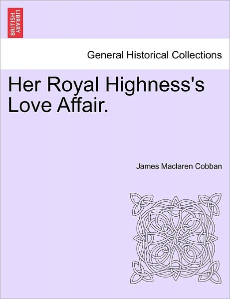 Cover for James Maclaren Cobban · Her Royal Highness's Love Affair. (Paperback Book) (2011)
