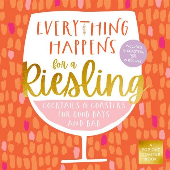 Cover for Castle Point Books · Everything Happens for a Riesling: Cocktails and Coasters for Good Days and Bad (Board book) (2022)