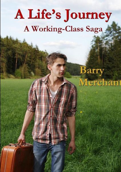 A Life's Journey a Working Class Saga - Barry Merchant - Książki - lulu.com - 9781326062606 - 30 października 2014