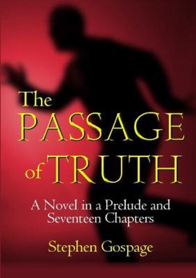 Cover for Stephen Gospage · The Passage of Truth : A Novel in a Prelude and Seventeen Chapters (Paperback Book) (2016)