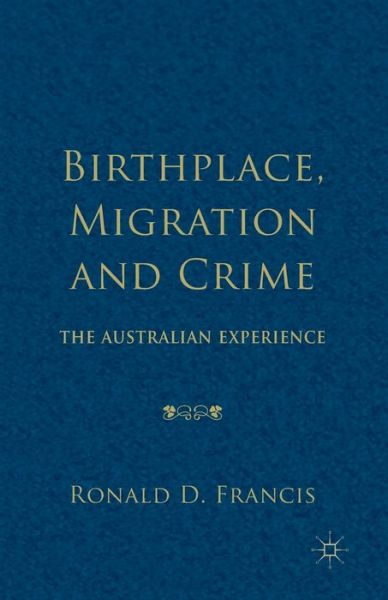 Cover for Ronald D. Francis · Birthplace, Migration and Crime: The Australian Experience (Paperback Book) [1st ed. 2014 edition] (2014)