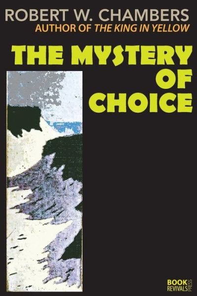 The Mystery of Choice - Robert W. Chambers - Livres - lulu.com - 9781387874606 - 11 juin 2018