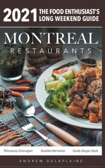 2021 Montreal Restaurants - The Food Enthusiast's Long Weekend Guide - Andrew Delaplaine - Books - Gramercy Park Press - 9781393095606 - September 21, 2020