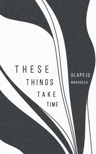 Cover for Olapeju Moradesa · These things take time (Paperback Book) (2021)