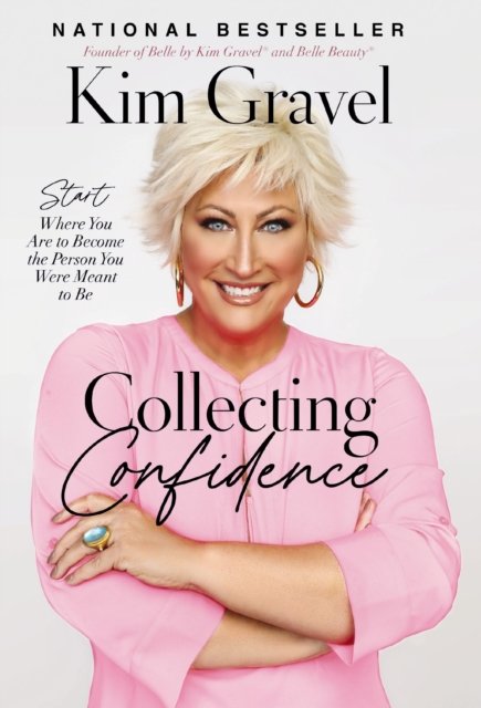 Kim Gravel · Collecting Confidence: Start Where You Are to Become the Person You Were Meant to Be (Paperback Book) (2024)