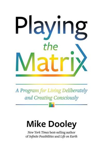 Cover for Mike Dooley · Playing the Matrix: A Program for Living Deliberately and Creating Consciously (Innbunden bok) (2017)