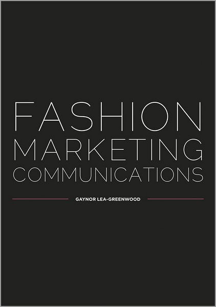 Cover for Lea-Greenwood, Gaynor (Manchester Metropolitan University, UK) · Fashion Marketing Communications (Paperback Bog) (2012)