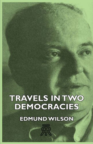 Travels in Two Democracies - Edmund Wilson - Books - Hesperides Press - 9781406728606 - November 12, 2006