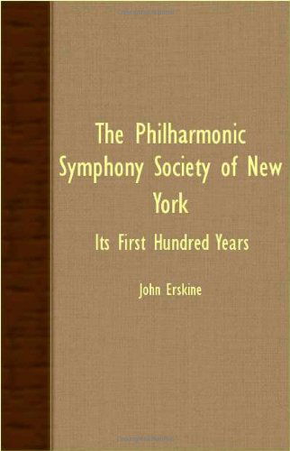 Cover for John Erskine · The Philharmonic Symphony Society of New York - Its First Hundred Years (Paperback Book) (2007)