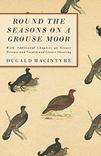 Cover for Dugald Macintyre · Round the Seasons on a Grouse Moor and Grouse Shooting - with Additional Chapters on Grouse Disease and Vermin and Grouse Shooting (Taschenbuch) (2006)