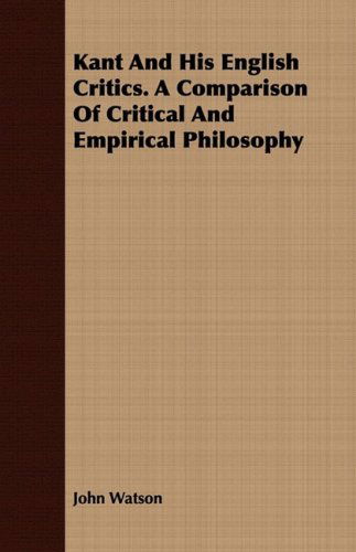 Cover for John Watson · Kant and His English Critics. a Comparison of Critical and Empirical Philosophy (Paperback Book) (2008)