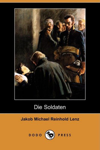 Cover for Jakob Michael Reinhold Lenz · Die Soldaten (Dodo Press) (German Edition) (Paperback Book) [German edition] (2009)