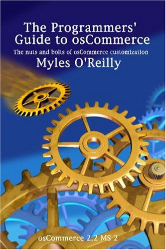 Cover for Myles O'reilly · The Programmers' Guide to Oscommerce: the Nuts and Bolts of Oscommerce Customization (Pocketbok) (2006)